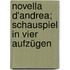 Novella d'Andrea; Schauspiel in vier Aufzügen