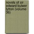 Novels of Sir Edward Bulwer Lytton (Volume 36)