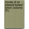 Novels of Sir Edward Bulwer Lytton (Volume 37) by Edward Bulwer Lytton Lytton