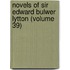 Novels of Sir Edward Bulwer Lytton (Volume 39)