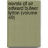 Novels of Sir Edward Bulwer Lytton (Volume 40)
