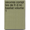 Oeuvres Compl Tes de Fr D Ric Bastiat Volume 1 door Paillottet Prosper