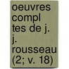 Oeuvres Compl Tes de J. J. Rousseau (2; V. 18) by Jean Jacques Rousseau