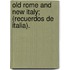 Old Rome and New Italy; (Recuerdos De Italia).