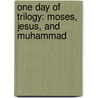 One day of Trilogy: Moses, Jesus, and Muhammad door Mohamed Achour