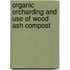 Organic orcharding and use of wood ash compost