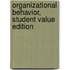 Organizational Behavior, Student Value Edition