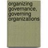 Organizing Governance, Governing Organizations by B. Guy Peters