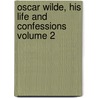 Oscar Wilde, His Life and Confessions Volume 2 by Frank Harris