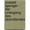 Oswald Spenger - Der Untergang Des Abendlandes door Markus Hahn