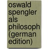 Oswald Spengler als Philosoph (German Edition) door Messer August