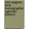 Otto Wagner; eine Monographie (German Edition) by August Lux Joseph