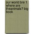 Our World Bre 1 Where Are Theanimals? Big Book