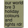 Our World Bre 3 Holiday Colours and Lights Rdr by Shin
