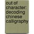 Out of Character: Decoding Chinese Calligraphy