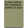 Outlaw Justice: The Messianic Politics of Paul by Theodore W. Jennings