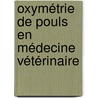 Oxymétrie de pouls en médecine vétérinaire door BenoîT. Martinet