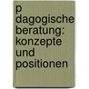 P Dagogische Beratung: Konzepte Und Positionen door Katharina Gröning