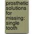 Prosthetic Solutions For Missing: Single Tooth