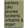 Parlers (de) jeunes lycéens urbains à Alger: by Abdelali Becetti