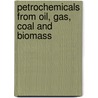 Petrochemicals from Oil, Gas, Coal and Biomass door Tao Ren
