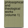 Philosophical and Theological Works (Volume 1) door Professor John Hutchinson