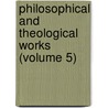 Philosophical and Theological Works (Volume 5) door Professor John Hutchinson