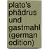 Plato's Phädrus Und Gastmahl (German Edition)