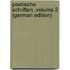 Poetische Schriften, Volume 2 (German Edition)