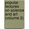 Popular Lectures on Science and Art (Volume 2) door Dionysius Lardner