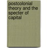 Postcolonial Theory and the Specter of Capital door Vivek Chibber