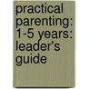 Practical Parenting: 1-5 Years: Leader's Guide door Pam Linke