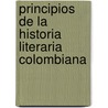 Principios de la historia literaria colombiana door Diana Paola GuzmáN. Méndez