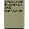 Professionelle Fotografie mit dem Nikon-System by Armin Strauch