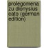 Prolegomena Zu Dionysius Cato (German Edition)