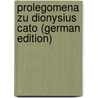 Prolegomena Zu Dionysius Cato (German Edition) door Bischoff Erich