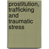 Prostitution, Trafficking and Traumatic Stress door PhD Melissa Farley