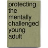 Protecting the Mentally Challenged Young Adult door Shelley Rose