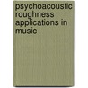 Psychoacoustic Roughness Applications In Music by Julian Villegas