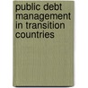 Public Debt Management In Transition Countries by Svitlana Moskalyuk