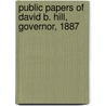 Public Papers of David B. Hill, Governor, 1887 by New York . Governor