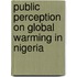 Public Perception on Global Warming in Nigeria