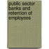 Public Sector Banks and Retention of Employees