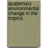 Quaternary Environmental Change in the Tropics door Sarah E. Metcalfe