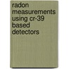 Radon Measurements Using Cr-39 Based Detectors by Matiullah Matiullah