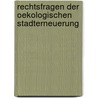 Rechtsfragen Der Oekologischen Stadterneuerung door Ulrich Battis