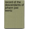 Record of the Descendants of Johann Jost Wentz by Richard Willing Wentz