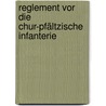 Reglement Vor Die Chur-pfältzische Infanterie door Onbekend