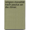 Religion-Moralität nach Paulus an die Römer. door Flamin Klöter