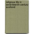 Religious Life In Seventeenth-Century Scotland